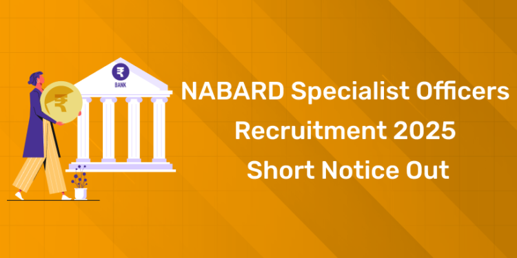 NABARD Specialist Officers Recruitment 2025 Short Notice Out