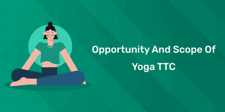 Opportunity and Scope of Yoga TTC