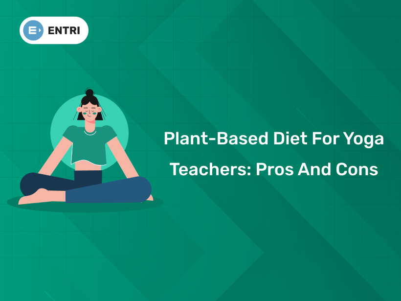 Plant-Based Diet for Yoga Teachers: Pros and Cons - Entri Blog