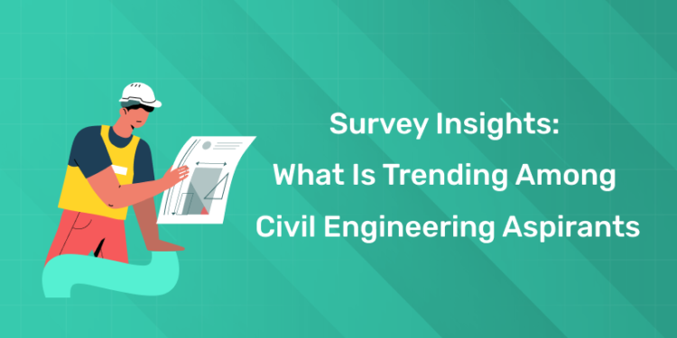 Survey Insights What is Trending Among Civil Engineering Aspirants