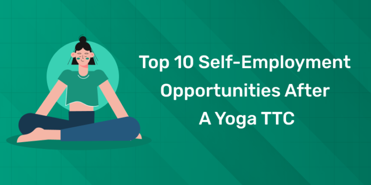 Top 10 Self-Employment Opportunities After a Yoga TTC