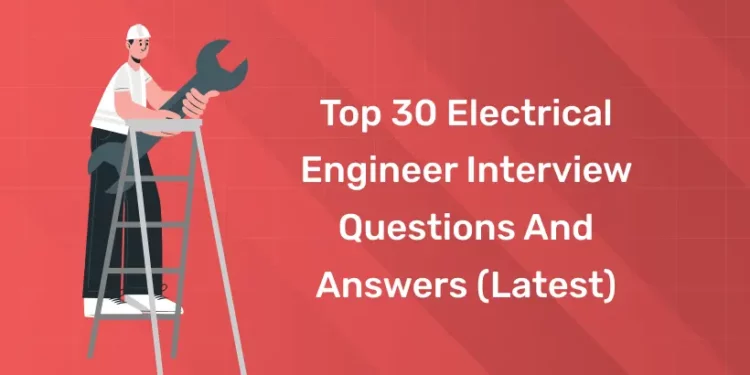 Top 30 Electrical Engineer Interview Questions and Answers (Latest)