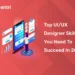 Top UI/UX Designer Skills You Need to Succeed in 2025