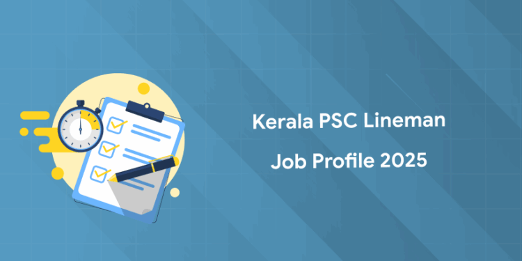 Kerala PSC Lineman Job Profile 2025