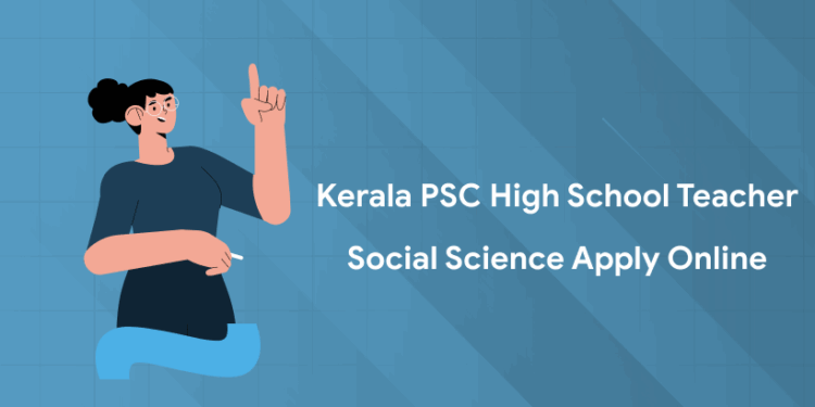 Kerala PSC High School Teacher Social Science Apply Online 2025