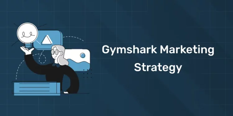 Gymshark Marketing strategy