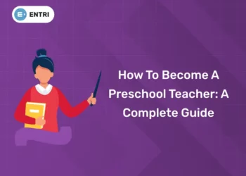 How To Become A Preschool Teacher: A Complete Guide