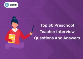 Top 30 Preschool Teacher Interview Questions And Answers