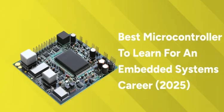 Best Microcontroller To Learn For An Embedded Systems Career (2025)