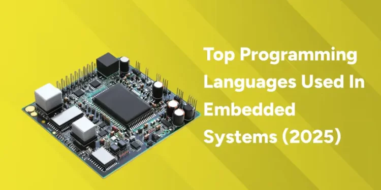 Top Programming Languages Used In Embedded Systems (2025)