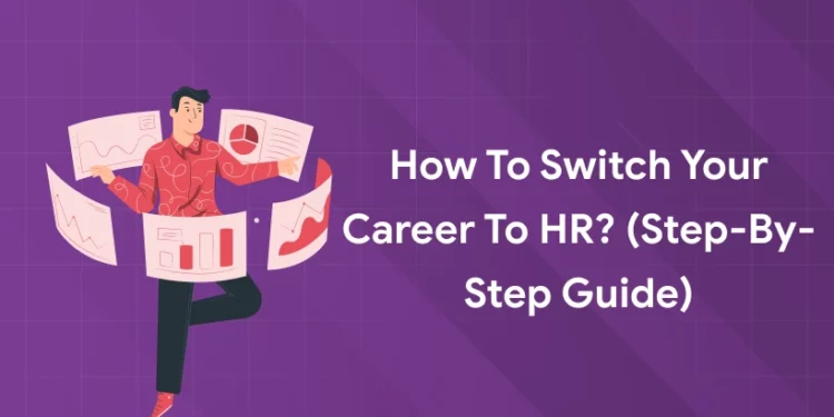 How to switch your career to HR? (Step-by-Step Guide)