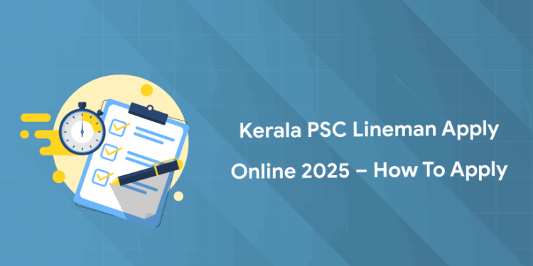 Kerala PSC Lineman Apply Online 2025 – How to Apply, Dates, Documents