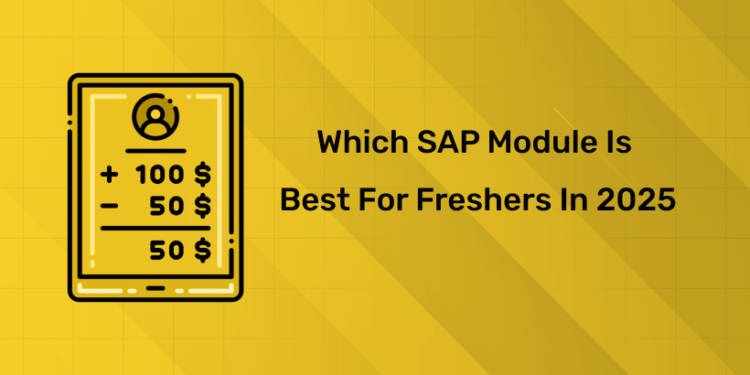 Which SAP Module Is Best for Freshers in 2025