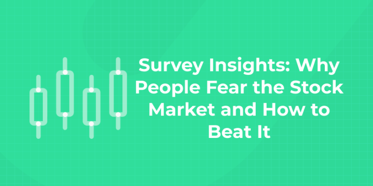 Why People Fear the Stock Market and How to Beat It