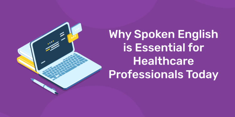 Why Spoken English is Essential for Healthcare Professionals Today