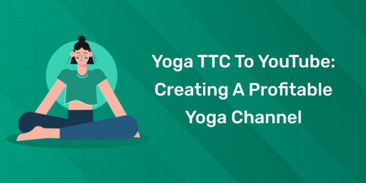 Yoga TTC to YouTube Creating a Profitable Yoga Channel