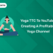 Yoga TTC to YouTube Creating a Profitable Yoga Channel