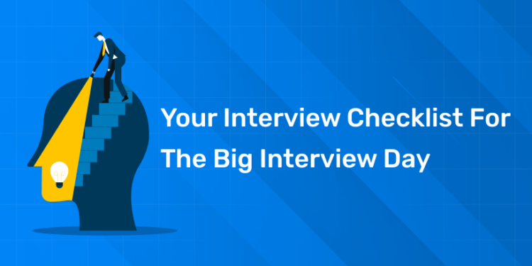 Your Interview Checklist For The Big Interview Day