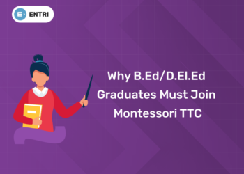 Why B.Ed/D.El.Ed Graduates Must Join Montessori TTC