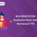 Why B.Ed/D.El.Ed Graduates Must Join Montessori TTC