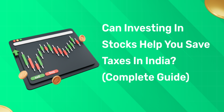 Can Investing in Stocks Help You Save Taxes in India (Complete Guide)