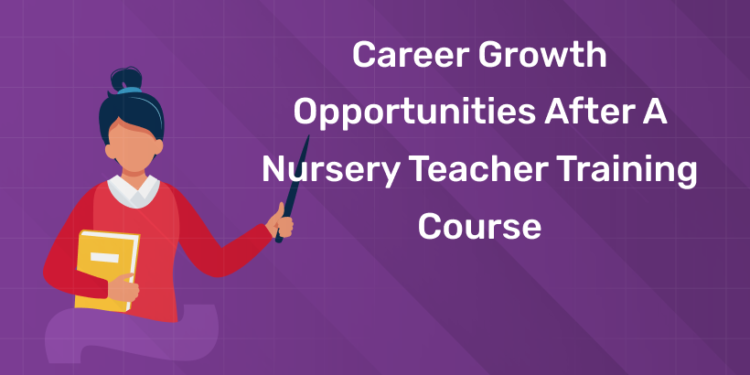 Career Growth Opportunities After a Nursery Teacher Training Course
