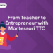 From Teacher to Entrepreneur with Montessori TTC