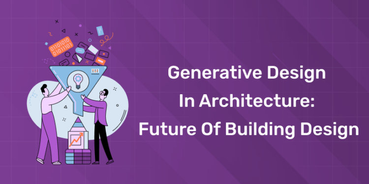 Generative Design in Architecture Future of building Design