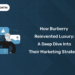 How Burberry Reinvented Luxury A Deep Dive into Their Marketing Strategy