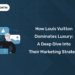 How Louis Vuitton Dominates Luxury A Deep Dive into Their Marketing Strategy