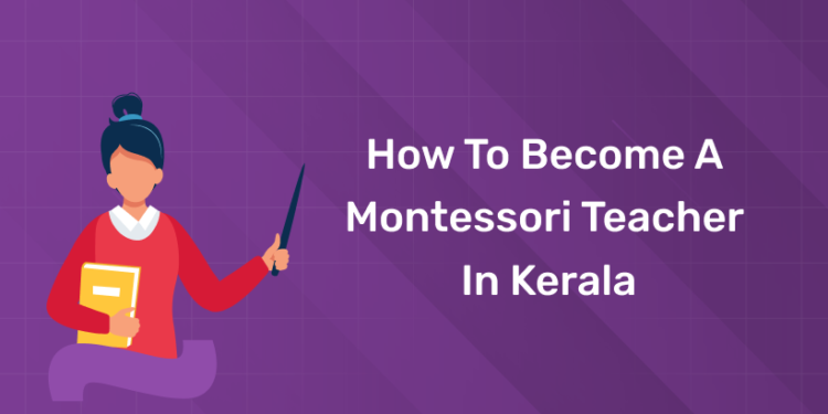How to Become a Montessori Teacher in Kerala