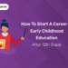 How to Start a Career in Early Childhood Education After 12th Grade