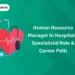 Human Resource Manager in Hospitals Specialized Role & Career Path