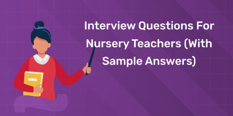 Interview Questions for Nursery Teachers (With Sample Answers)