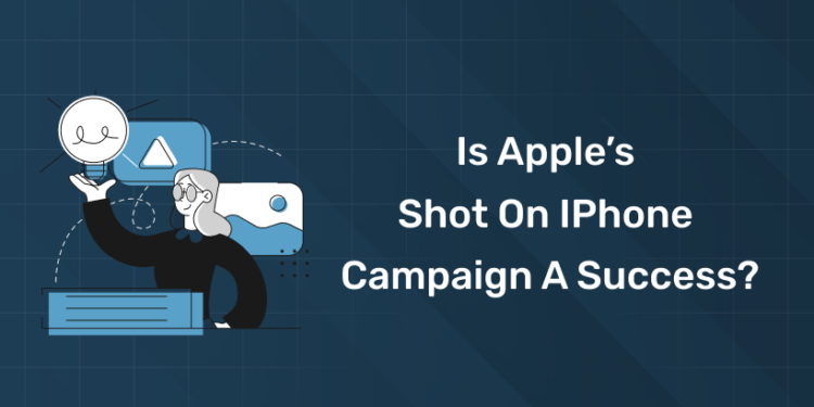 Is Apple’s Shot on iPhone Campaign a Success