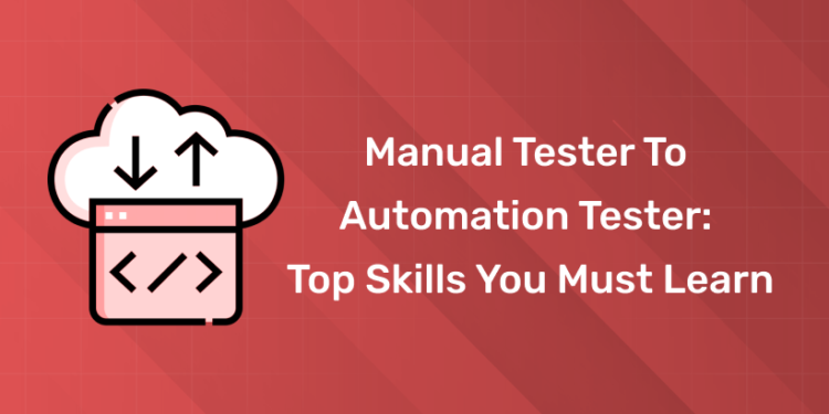 Manual Tester to Automation Tester Top Skills You Must Learn