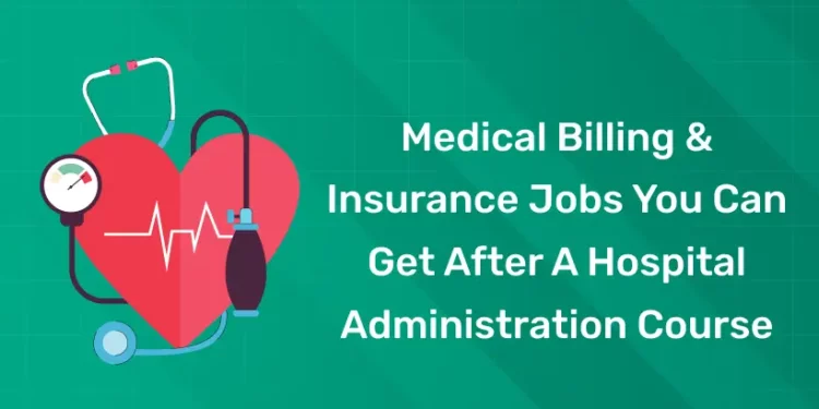 Medical Billing & Insurance Jobs You Can Get After a Hospital Administration Course