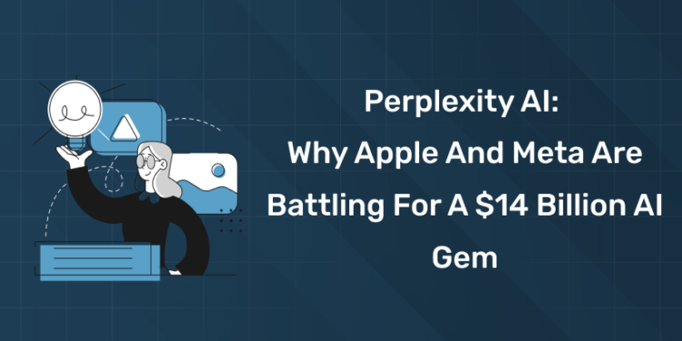 Perplexity AI Why Apple and Meta Are Battling for a $14 Billion AI Gem