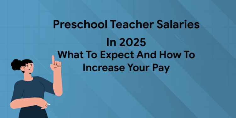 Preschool Teacher Salaries in 2025