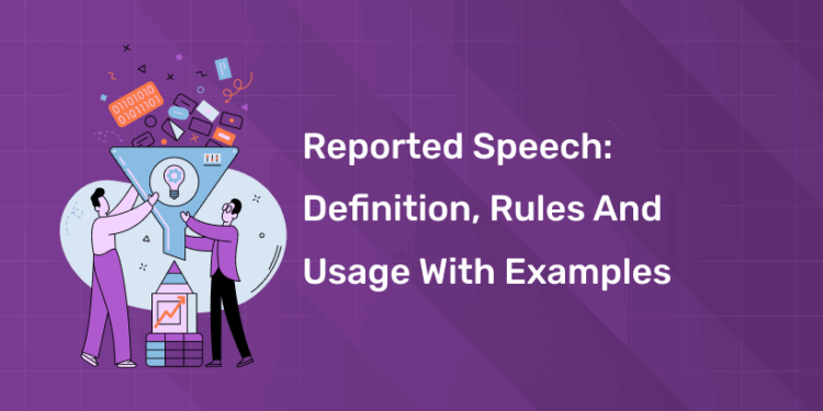 Reported Speech: Definition, Rules and Usage with Examples