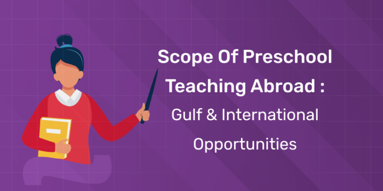 Scope of Preschool Teaching Abroad: Gulf & International Opportunities