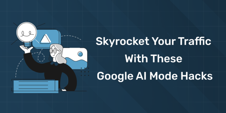 Skyrocket Your Traffic with These Google AI Mode Hacks