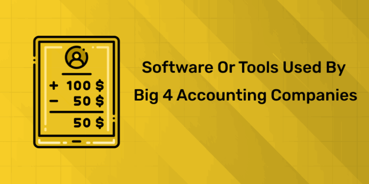 Software or Tools used by Big 4 Accounting Companies