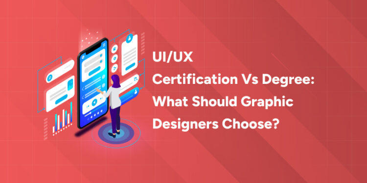 UI/UX Certification vs Degree: What Should Graphic Designers Choose?