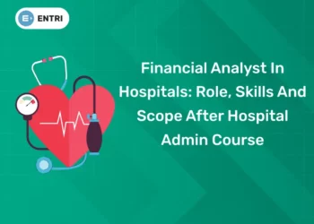 Financial Analyst In Hospitals: Role, Skills And Scope After Hospital Admin Course