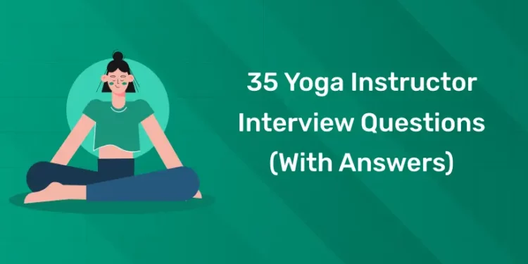 35 Yoga Instructor Interview Questions (With Answers)