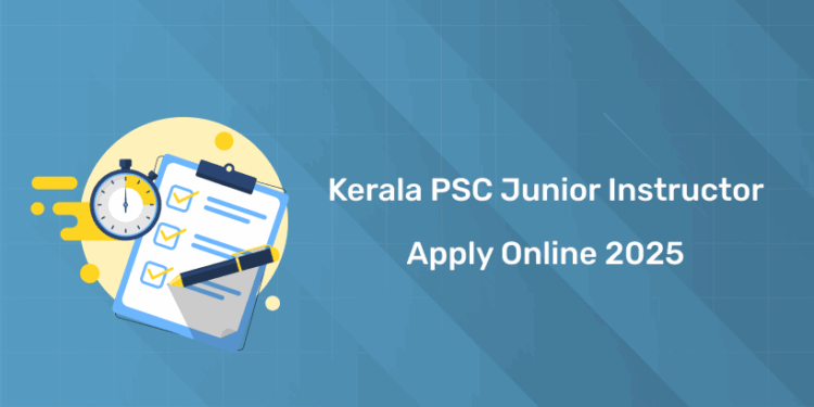 Kerala PSC Junior Instructor 2025 Online Application: Form, Last Date, How to Apply