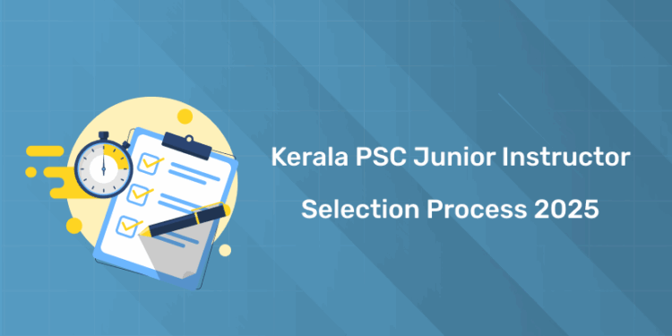 Selection Procedure for Kerala PSC Junior Instructor 2025 – Written Test & More