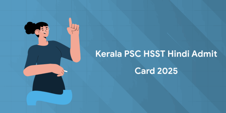 Kerala PSC HSST Hindi Admit Card 2025 Out – Check Exam Date & Centre