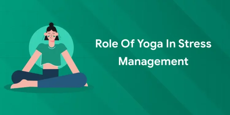 Role of Yoga in Stress Management